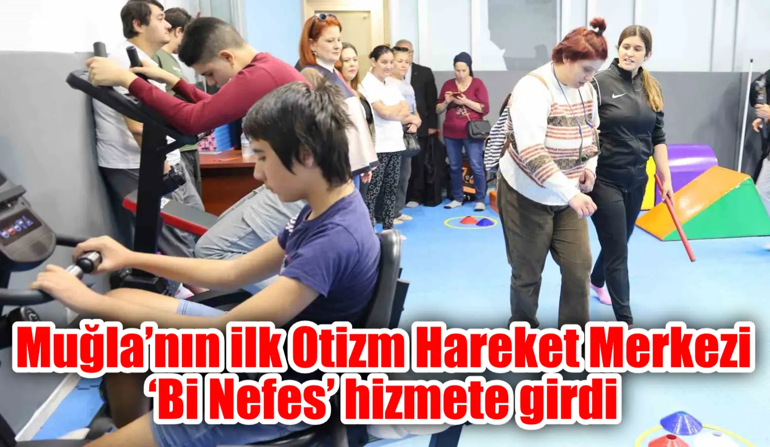 Muğla’nın ilk Otizm Hareket Merkezi ‘Bi Nefes’ hizmete girdi