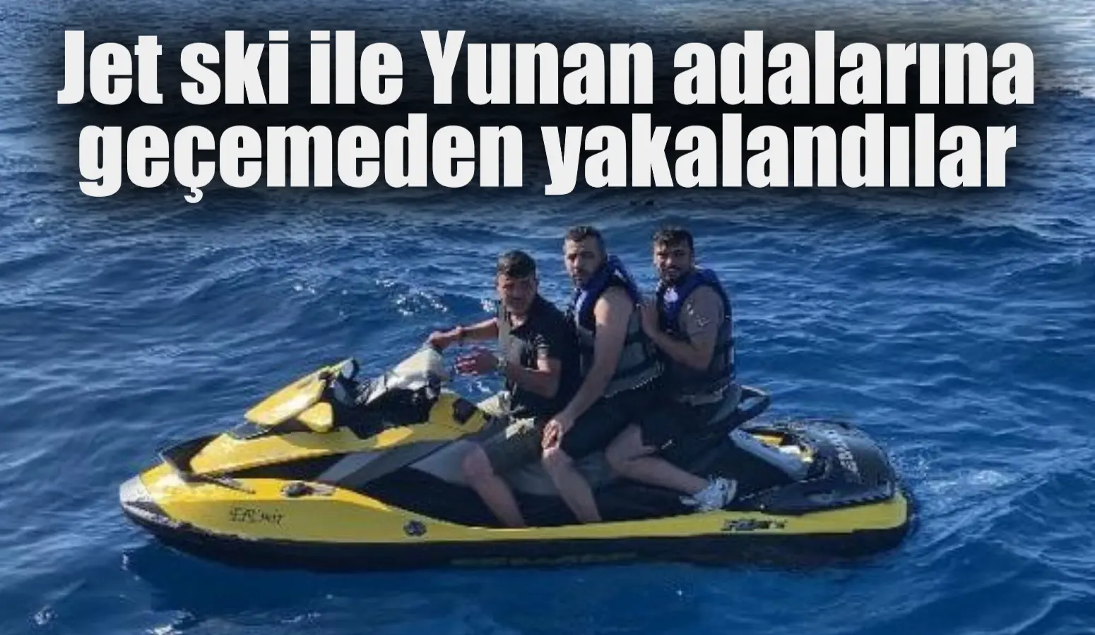 Jet ski ile Yunan adalarına geçemeden yakalandılar