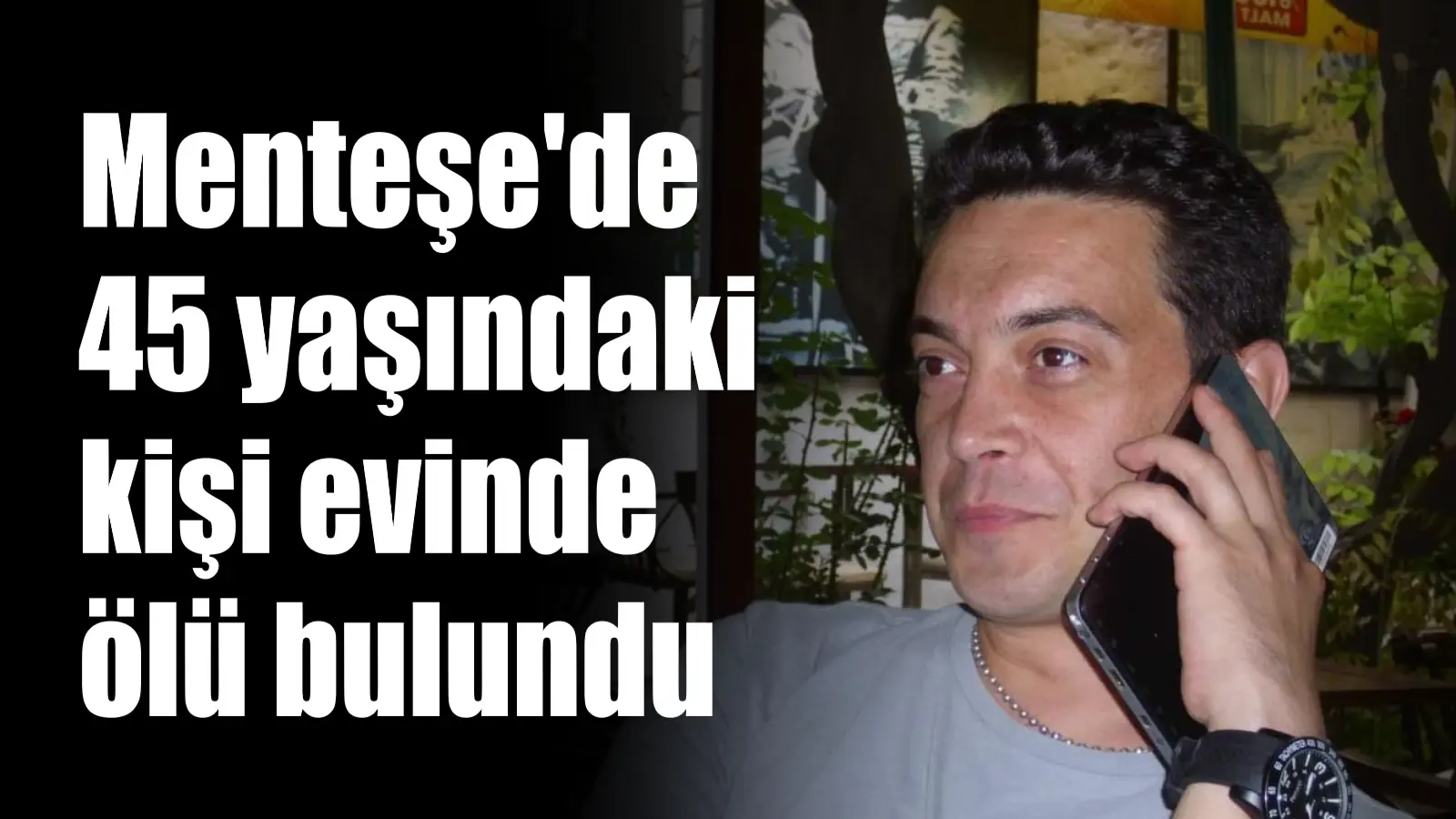 Menteşe’de 45 yaşındaki kişi evinde ölü bulundu