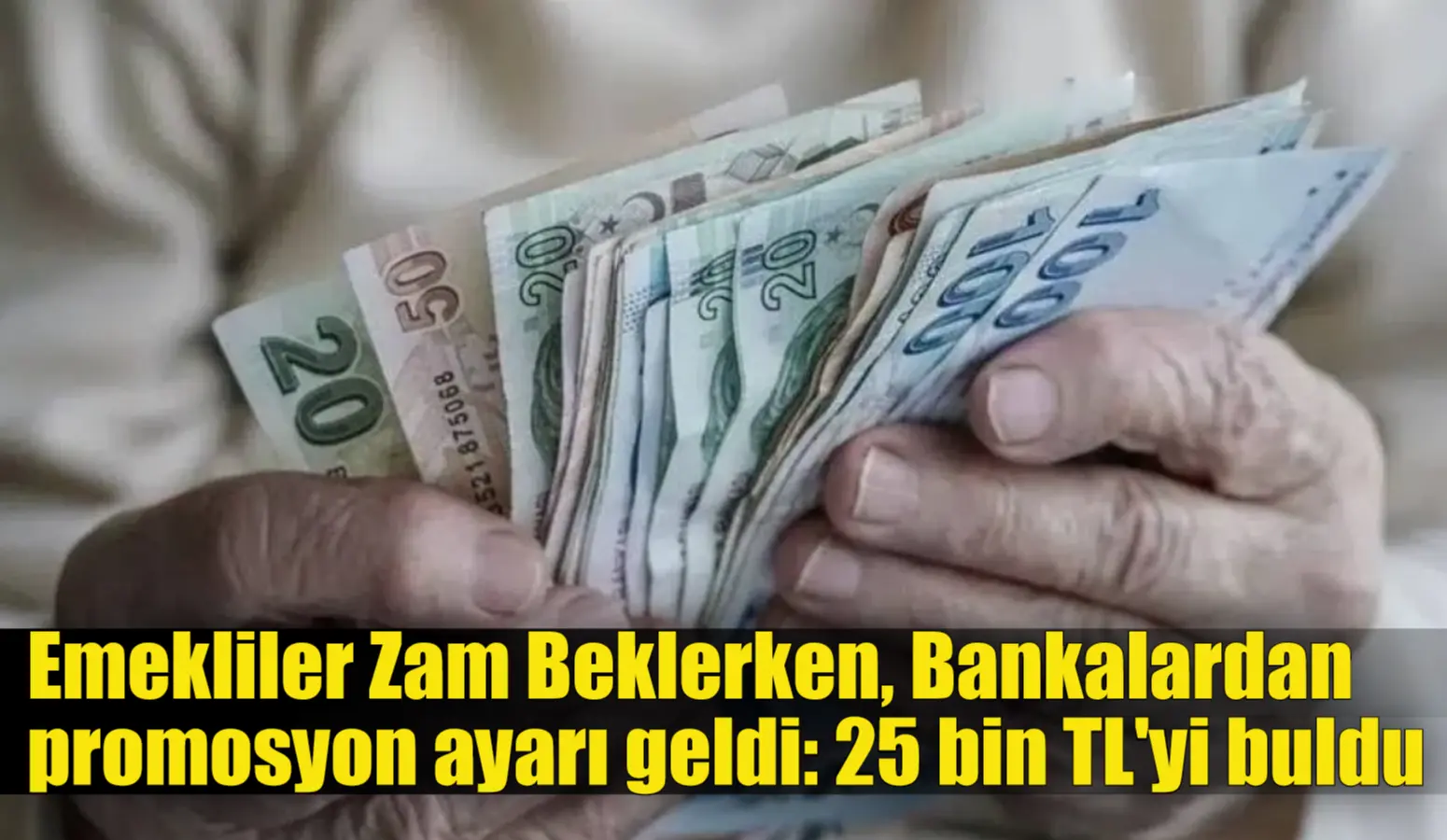 Emekliler Zam Beklerken Bankalardan promosyon ayarı geldi: 25 bin TL’yi buldu