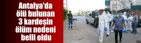 Antalya’da 3 İranlı kardeşin ölümüne