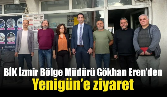 BİK İzmir Bölge Müdürü Gökhan Eren’den Yenigün’e ziyaret