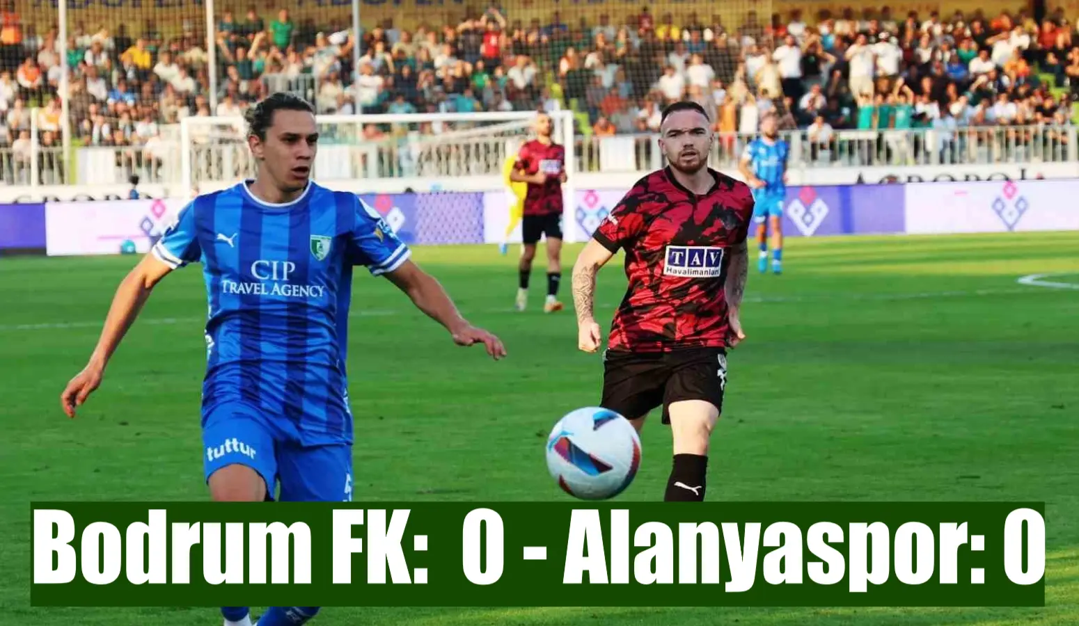 Trendyol Süper Lig: Bodrum FK:  0 – Alanyaspor: 0