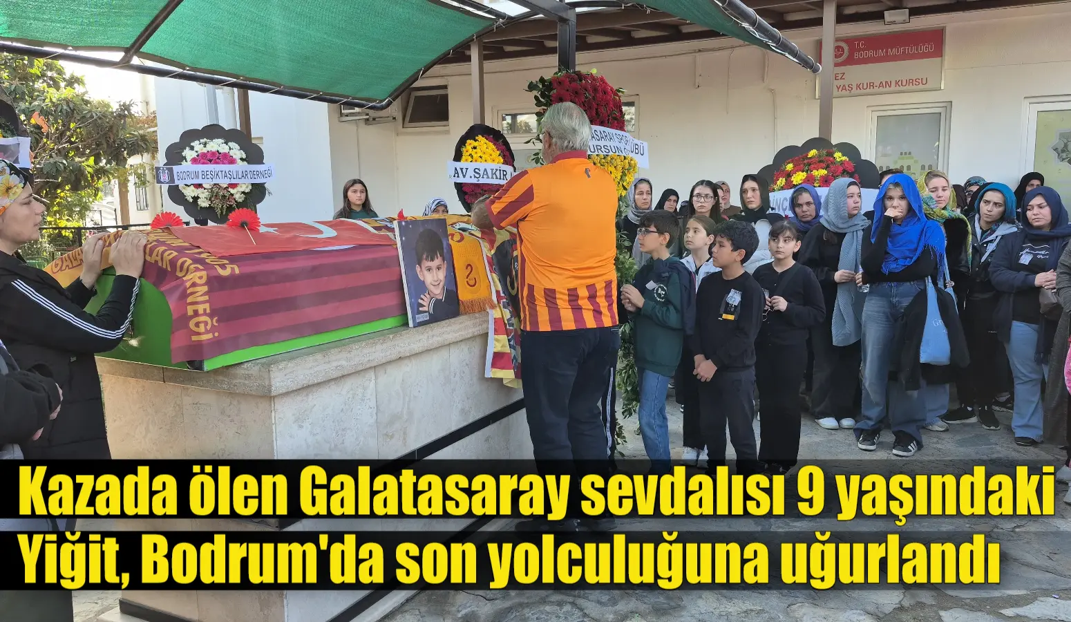 Kazada ölen Galatasaray sevdalısı 9 yaşındaki Yiğit, Bodrum’da son yolculuğuna uğurlandı