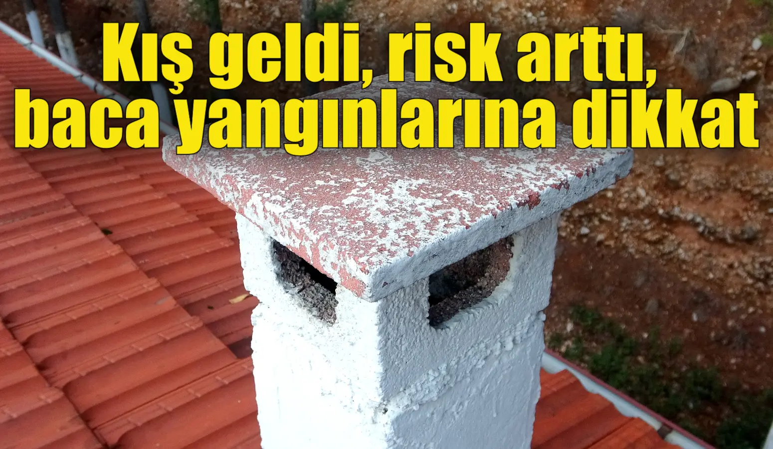 Kış geldi, risk arttı, baca yangınlarına dikkat