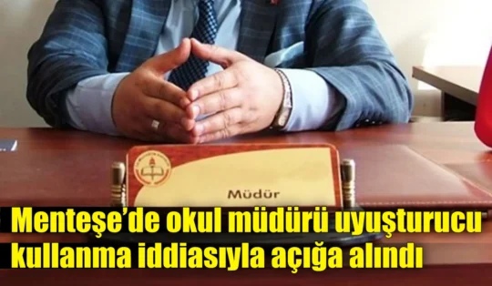 Menteşe’de okul müdürü uyuşturucu kullanma iddiasıyla açığa alındı