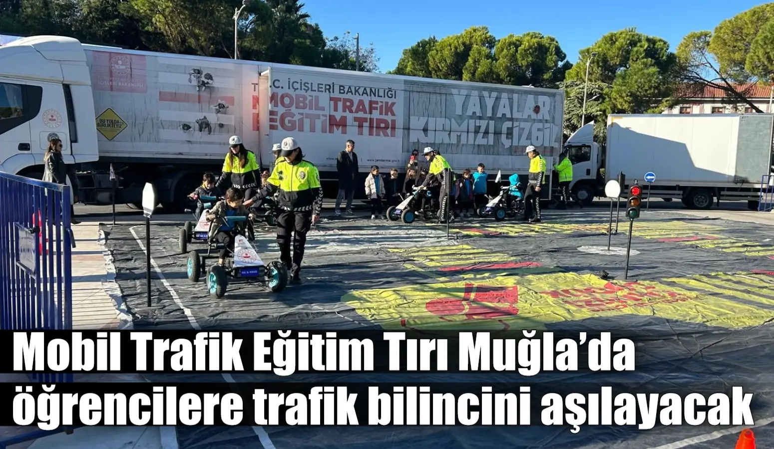 Mobil Trafik Eğitim Tırı Muğla’da öğrencilere trafik bilincini aşılayacak