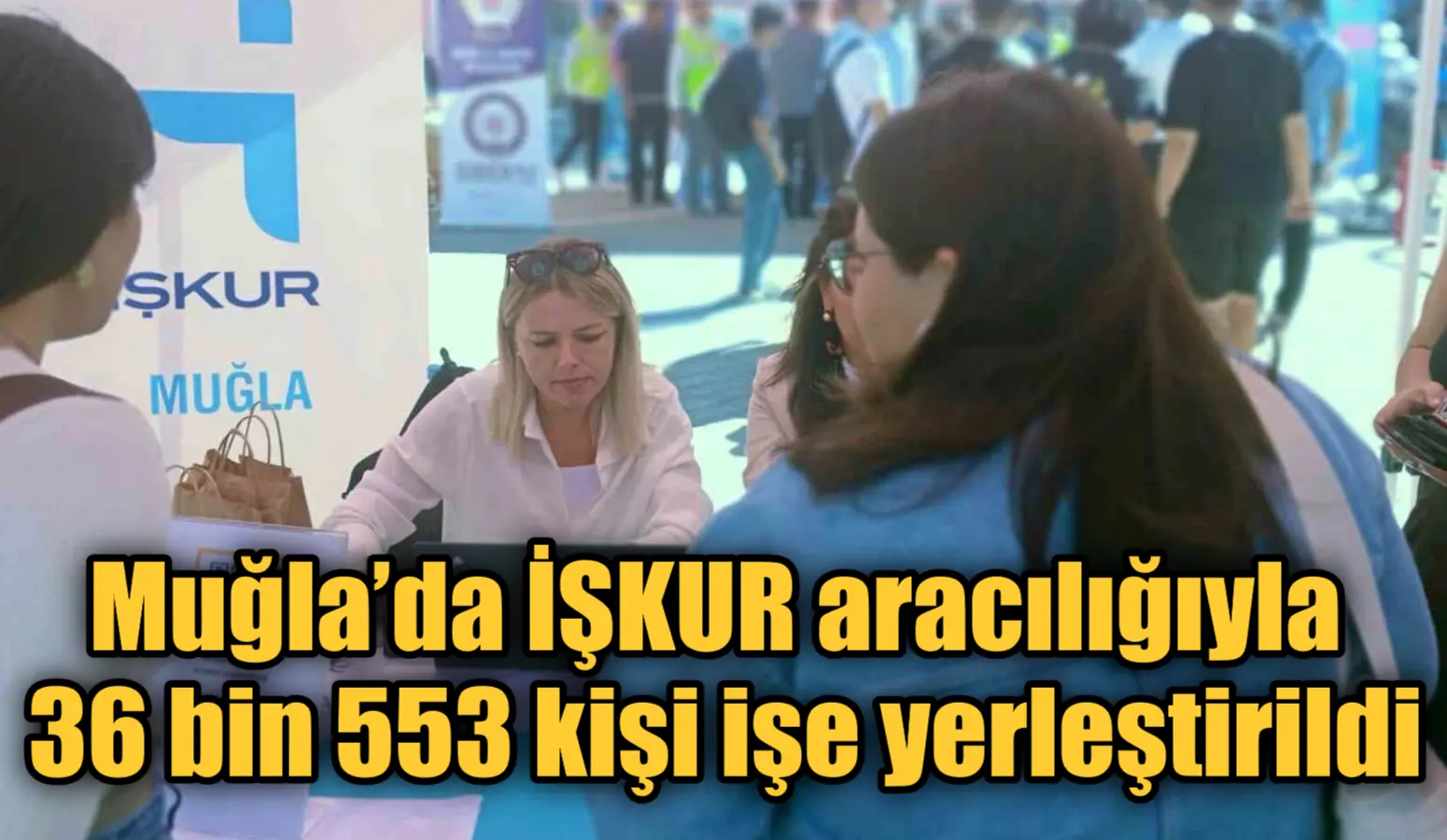 Muğla’da İŞKUR aracılığıyla 36 bin 553 kişi işe yerleştirildi