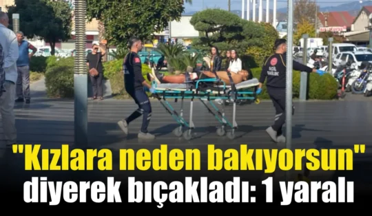 Muğla’da “Kızlara neden bakıyorsun” diyerek 1 kişiyi bıçakla yaralayan şahıs yakalandı