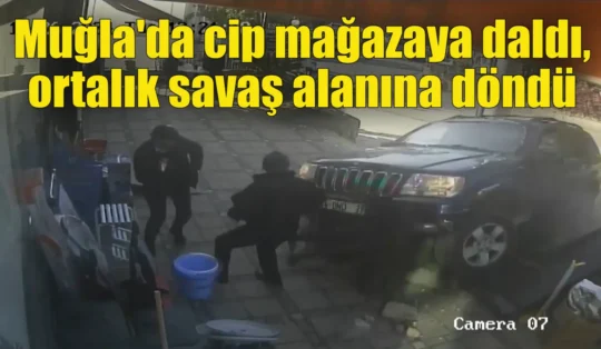 Muğla’da cip mağazaya daldı, ortalık savaş alanına döndü: 4 yaralı