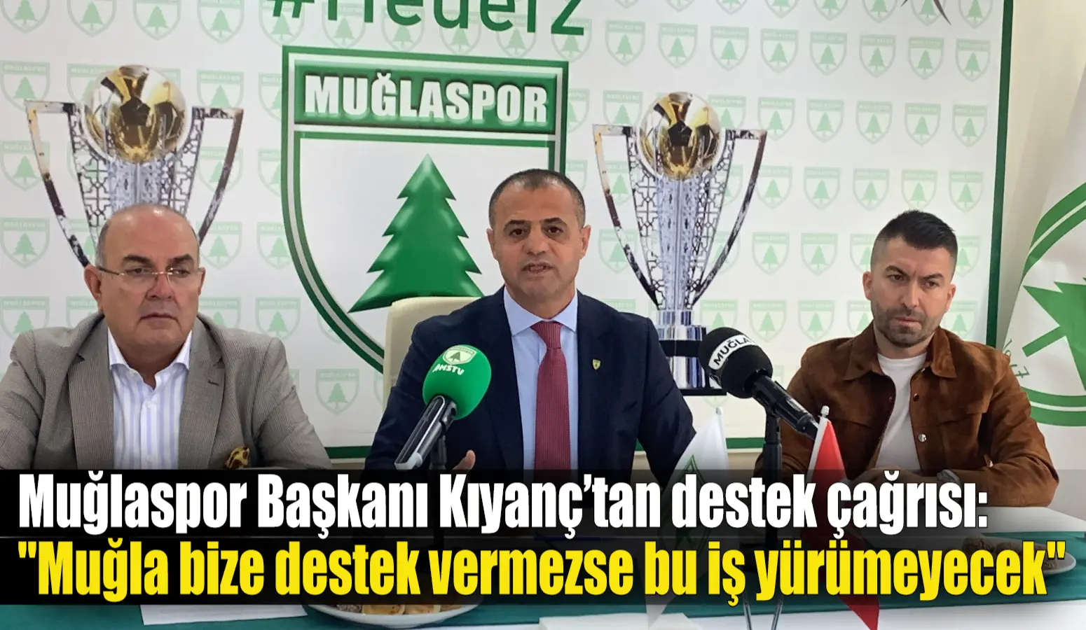 Muğlaspor Başkanı Kıyanç’tan destek çağrısı: “Muğla bize destek vermezse bu iş yürümeyecek”