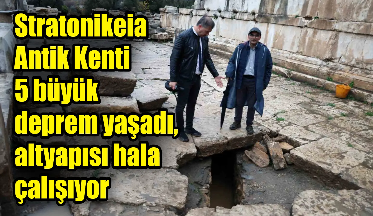 Stratonikeia Antik Kenti 5 büyük deprem yaşadı, altyapısı hala çalışıyor