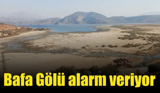 Bafa Gölü alarm veriyor