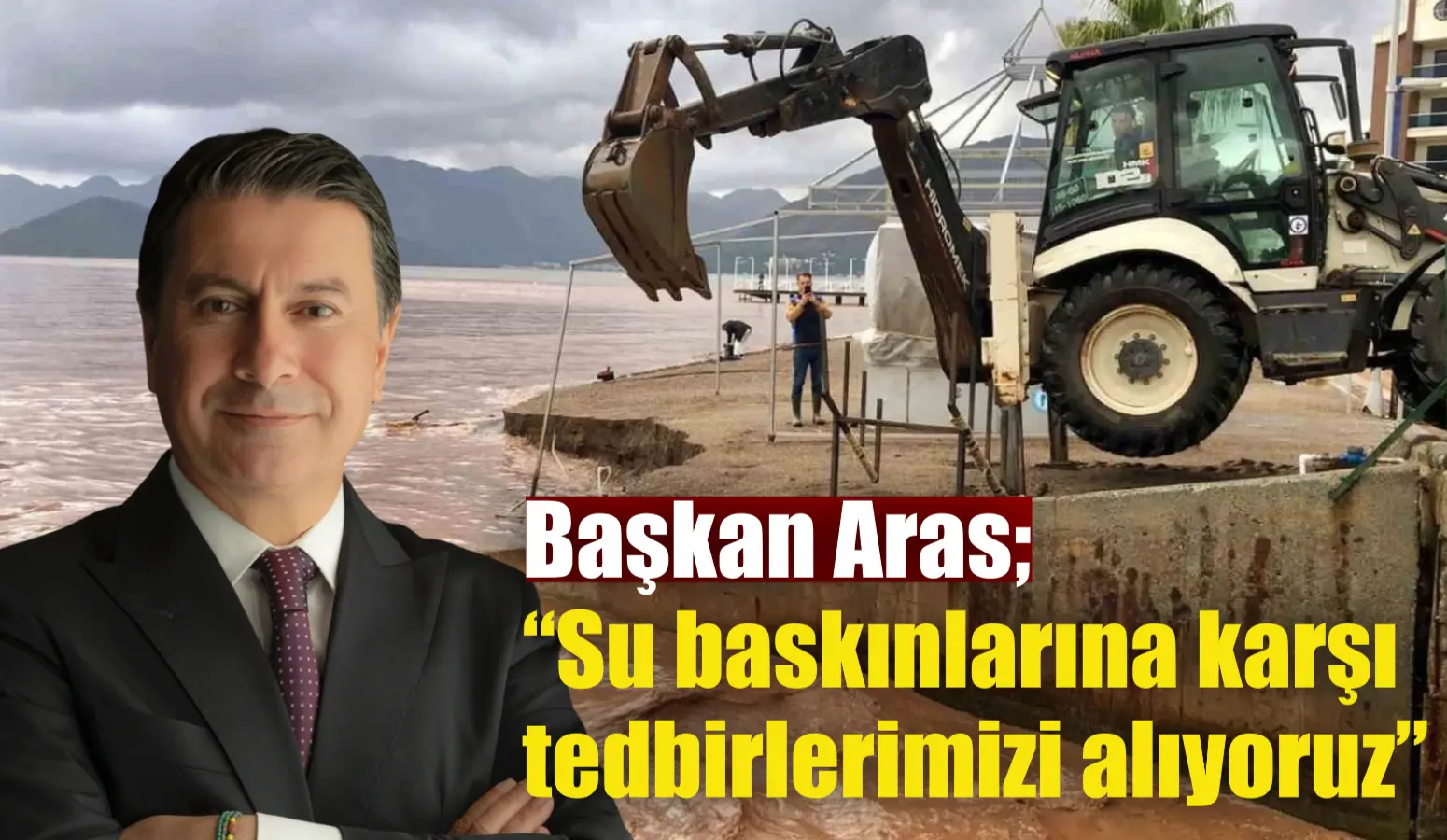 Başkan Aras; “Su baskınlarına karşı tedbirlerimizi alıyoruz”