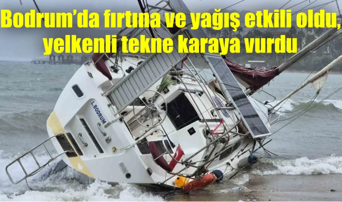 Muğla’nın Bodrum ilçesinde fırtına