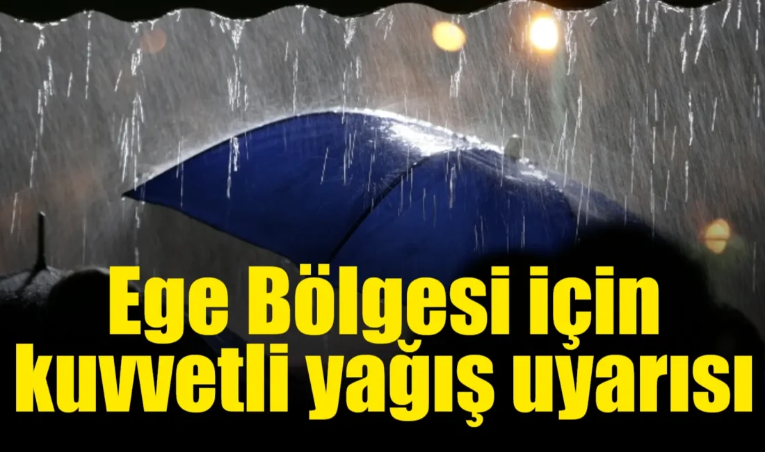 Ege Bölgesi için kuvvetli