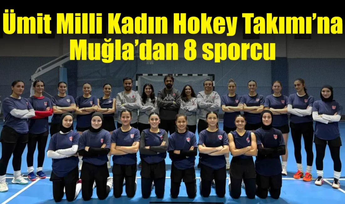 Muğlalı hokeyciler, Ümit Milli Kadın Hokey Takımı’nda sergiledikleri üstün performansla