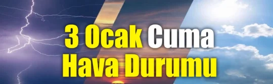 Meteoroloji'nin 3 Ocak 2025 Cuma