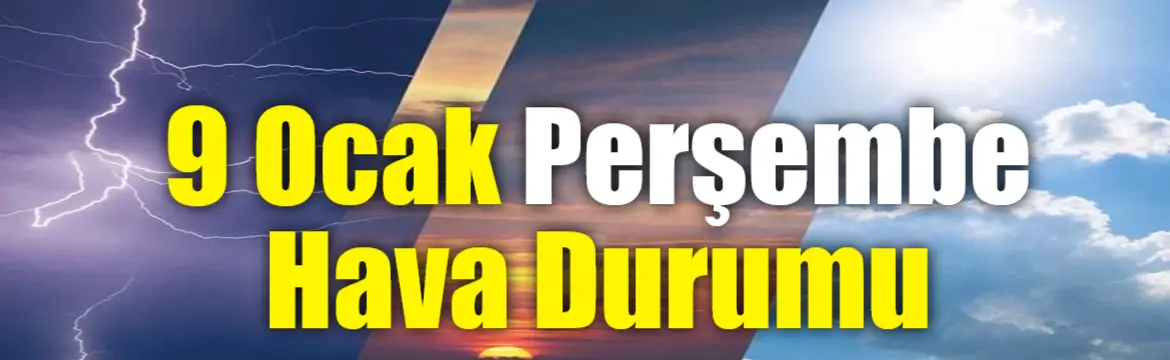 Meteoroloji'nin 9 Ocak hava durumu