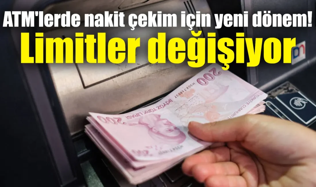 Bankalar, 1 Ocak 2025 tarihi itibarıyla ATM'lerden para çekme limitlerini