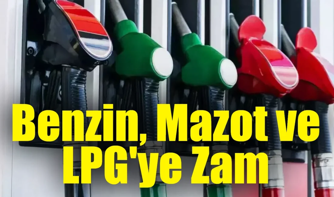 2025 yılının ilk gününde, benzin, mazot ve LPG fiyatlarına zam