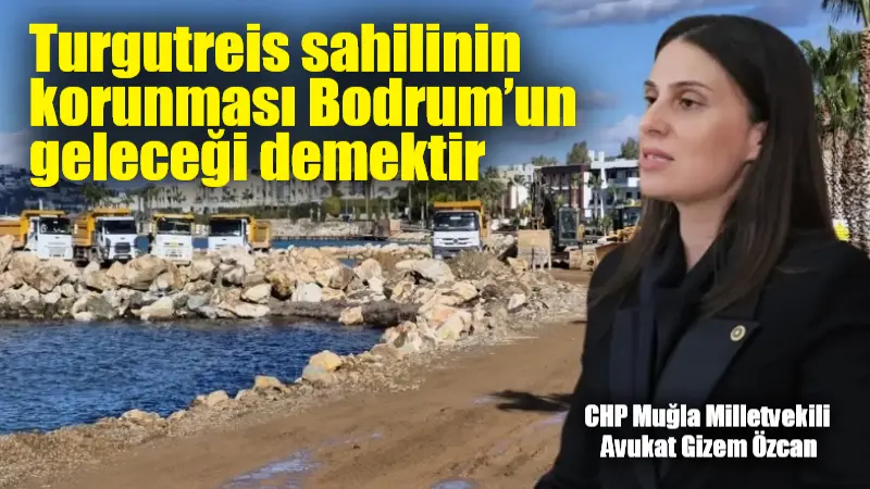 Muğla Milletvekili Avukat Gizem Özcan, Bodrum İlçesi Turgutreis Mahallesi’nde yapımına