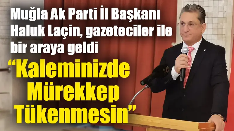 Muğla AK Parti İl Başkanı Haluk Laçin, ‘10 Ocak Çalışan