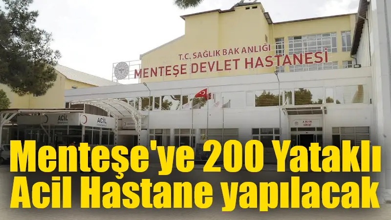 Muğla'nın Menteşe ilçesinde 200 yataklı acil durumu hastanesi yapılacak, sağlık