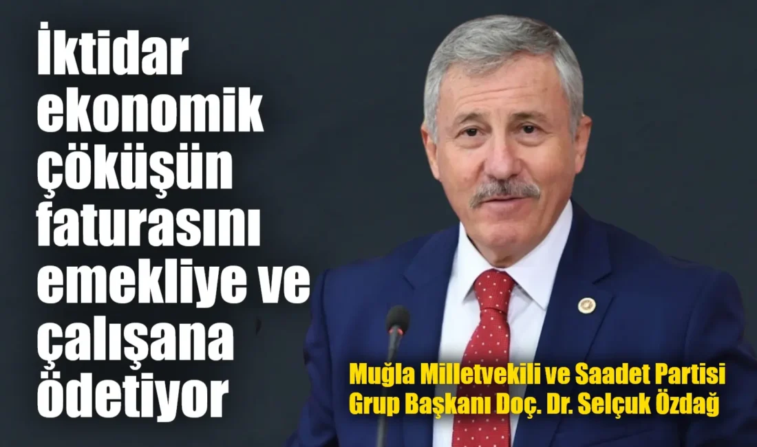 Muğla Milletvekili ve Saadet Partisi Grup Başkanı Doç. Dr. Selçuk