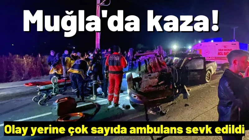 Muğla'da birden fazla aracın karıştığı kazada yaralılar olduğu bildirilirken, olay