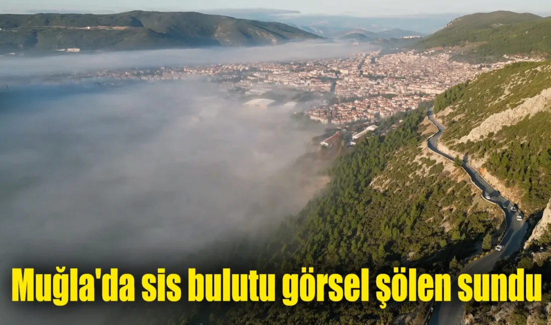 Muğla'nın Menteşe ilçesi sabah saatlerinde sis bulutu içinde adeta kaybolurken,