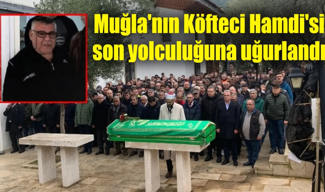 Menteşe’nin sevilen ismi “Köfteci Hamdi” bugün Kurşunlu Camii’nde son yolculuğuna