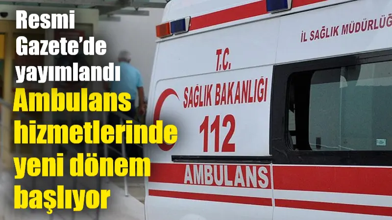 Sağlık Bakanlığınca hazırlanan, "Ambulanslar ve Acil Sağlık Araçları ile Ambulans