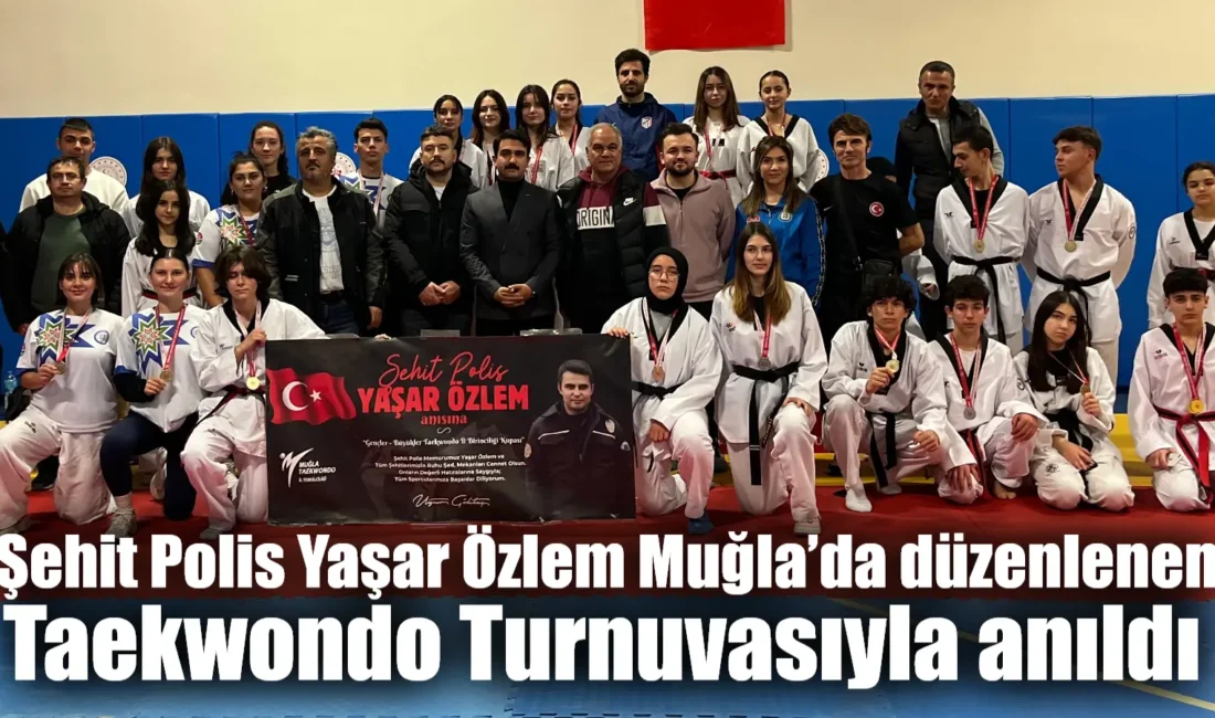 Muğla’da Şehit Polis Yaşar Özlem anısına düzenlenen Taekwondo İl Birinciliği