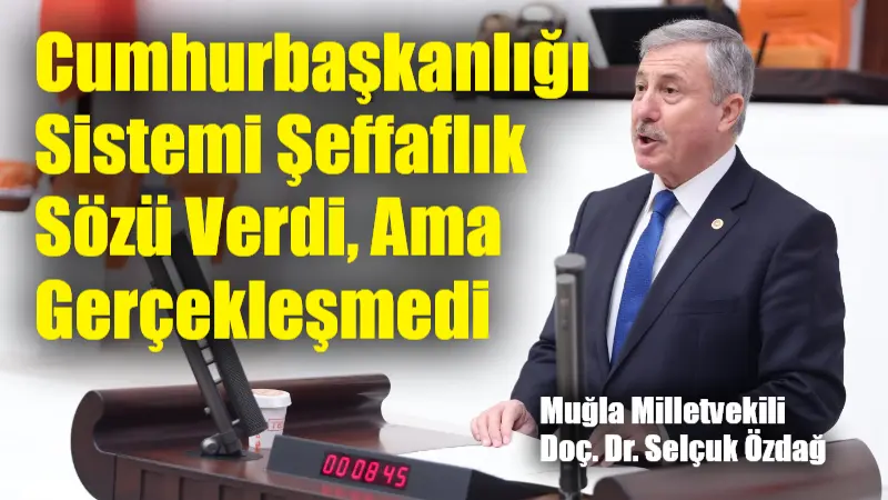 Gelecek-Saadet Grup Başkanvekili ve Muğla Milletvekili Doç. Dr. Selçuk Özdağ,