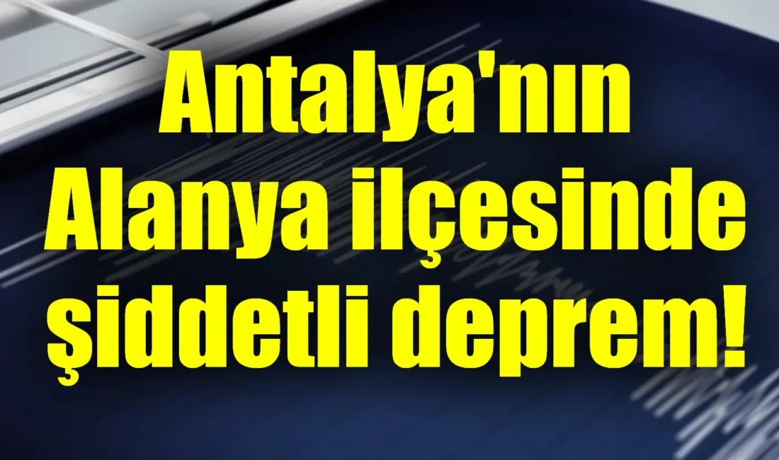 Antalya Alanya’da 4.5 şiddetinde deprem meydana geldi. Ayrıntılar geliyAFAD’dan yapılan