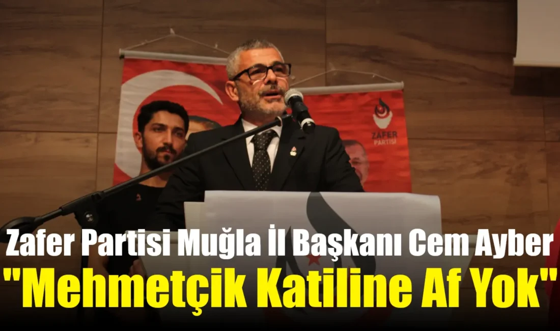 Zafer Partisi Muğla İl Başkanı Cem Ayber, yaptığı yazılı açıklamayla