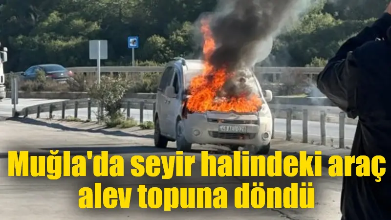 Muğla’nın Bodrum ilçesinde seyir halindeki hafif ticari araçta çıkan yangın,